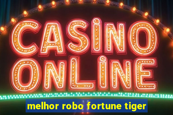 melhor robo fortune tiger